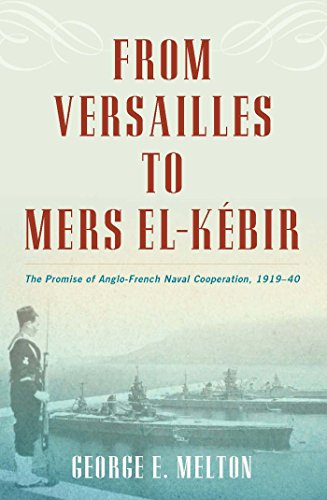 From Versailles to Mers El-Kebir: The Promise of Anglo-French Naval Cooperation, 1919 40