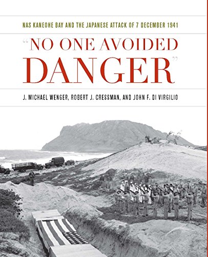 No One Avoided Danger: NAS Kaneohe Bay and the Japanese Attack of 7 December 1941 (Pearl Harbor Tactical Studies)