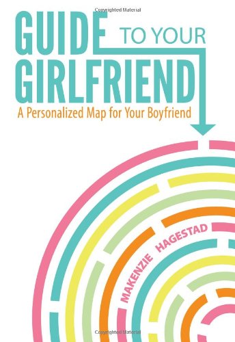Guide to Your Girlfriend: A Personalized Map for Your Boyfriend