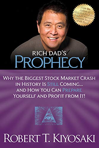 Rich Dad's Prophecy: Why the Biggest Stock Market Crash in History Is Still Coming...And How You Can Prepare Yourself and Profit from It!