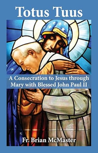 Totus Tuus: A Consecration to Jesus Through Mary with Saint John Paul II
