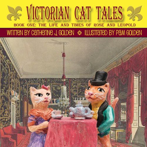 Victorian Cat Tales, Book One: The Life and Times of Rose and Leopold