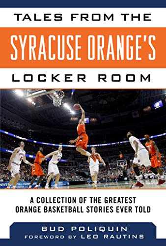Tales from the Syracuse Orange's Locker Room: A Collection of the Greatest Orange Basketball Stories Ever Told (Tales from the Team)