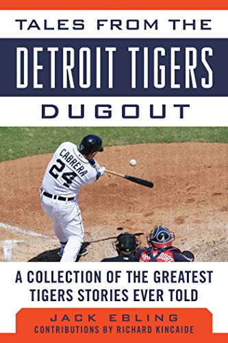 Tales from the Detroit Tigers Dugout: A Collection of the Greatest Tigers Stories Ever Told (Tales from the Team)