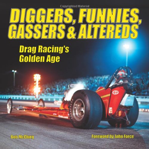 Diggers, Funnies, Gassers and Altereds: Drag Racing's Golden Age