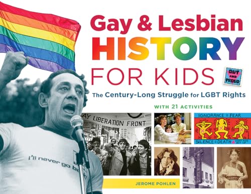Gay & Lesbian History for Kids: The Century-Long Struggle for LGBT Rights, with 21 Activities (Volume 60)