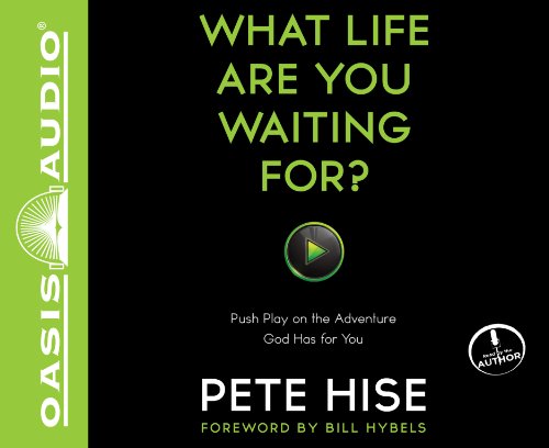 What Life Are You Waiting For?: Push Play on the Adventure God Has for You