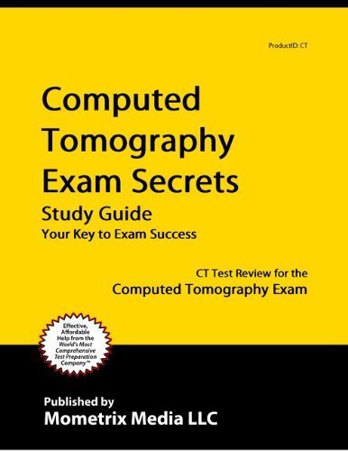 Computed Tomography Exam Secrets Study Guide: CT Test Review for the Computed Tomography Exam