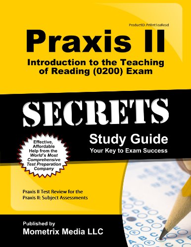 Praxis II Introduction to the Teaching of Reading (0200) Exam Secrets Study Guide: Praxis II Test Re