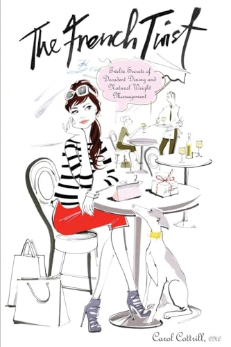 The French Twist: Twelve Secrets of Decadent Dining and Natural Weight Management