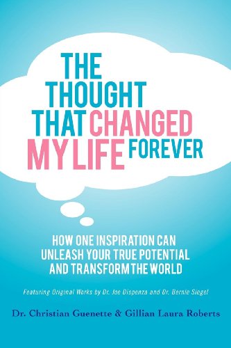 The Thought That Changed My Life Forever: How One Inspiration Can Unleash Your True Potential and Transform The World