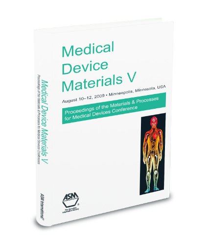 Medical Devices V: Proceedings of the Materials & Processes for Medical Devices Conference August 10-12, 2009, Minneapolis, Minnesota, USA