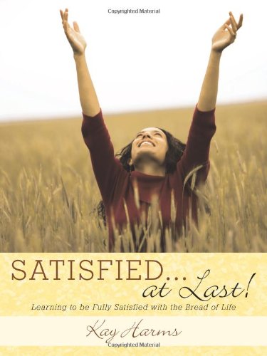 Satisfied...at Last!: Learning to Be Fully Satisfied With the Bread of Life