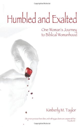 Humbled and Exalted: One Woman's Journey to Biblical Womanhood