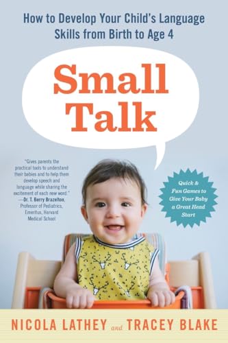 Small Talk: How to Develop Your Child’s Language Skills from Birth to Age Four
