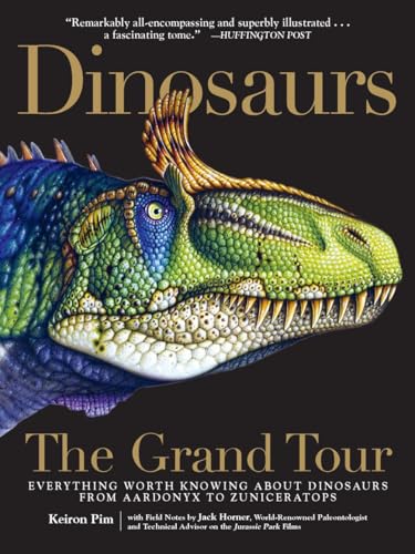 Dinosaurs―The Grand Tour: Everything Worth Knowing About Dinosaurs from Aardonyx to Zuniceratops