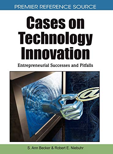 Cases on Technology Innovation: Entrepreneurial Successes and Pitfalls