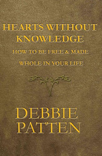 Hearts Without Knowledge: How to Be Free & Made Whole in Your Life