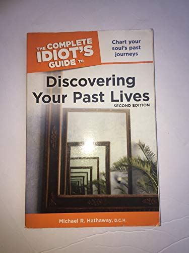 Complete Idiot's Guide to Discovering Your Past Lives: Chart Your Soul's Past Journeys (Complete Idiot's Guide to S.)