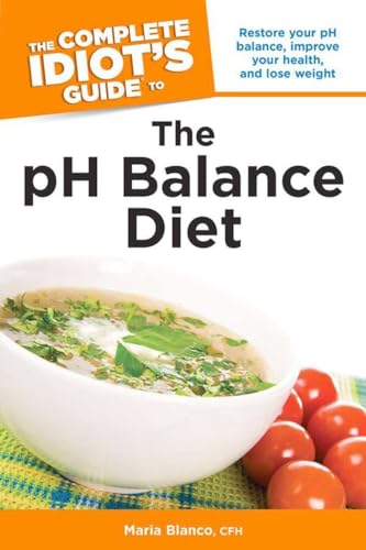 The Complete Idiot's Guide to the pH Balance Diet: Restore Your pH Balance, Improve Your Health, and Lose Weight (Complete Idiot's Guides)