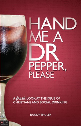 Hand Me a Dr Pepper, Please: A Fresh Look at the Issue of Christians and Social Drinking
