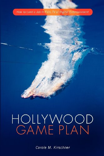 Hollywood Game Plan: How to Land a Job in Film, TV and Digital Entertainment