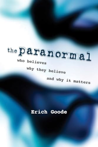 The Paranormal: Who Believes, Why They Believe, and Why It Matters