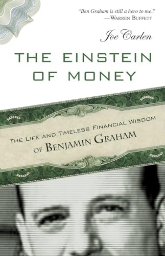 The Einstein of Money: The Life and Timeless Financial Wisdom of Benjamin Graham