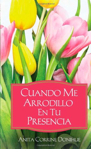 Cuando Me Arrodillo en tu Presencia: When I'm on My Knees