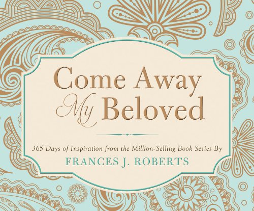 Come Away My Beloved: 365 Days of Inspiration from the Million-Selling Book Series by Frances J. Roberts (365 Perpetual Calendars)