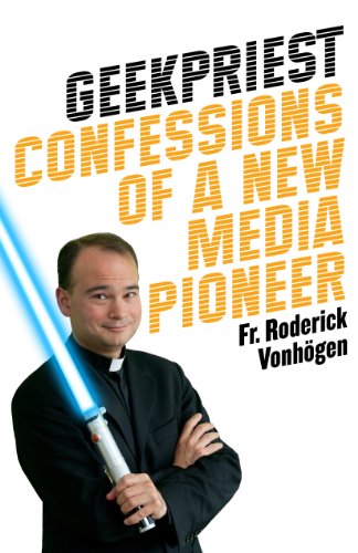 Geekpriest: Confessions of a New Media Pioneer