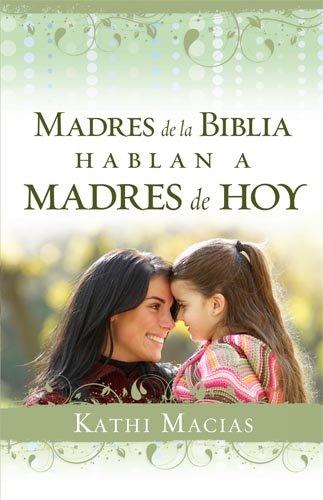 Madres de la Biblia hablan a madres de hoy / Mothers of the Bible Speak to Mothers of Today