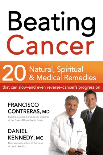Beating Cancer: 20 Natural, Spiritual, & Medical Remedies That Can Slow--And Even Reverse--Cancer's Progression: Twenty Natural, Spiritual, & Medical ... Slow-and Even Reverse-Cancer's Progression