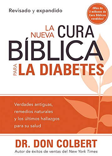 La Nueva Cura Bíblica Para La Diabetes: Verdades Antiguas, Remedios Naturales Y Los Últimos Hallazgos Para Su Salud = The New Bible Cure for Diabetes
