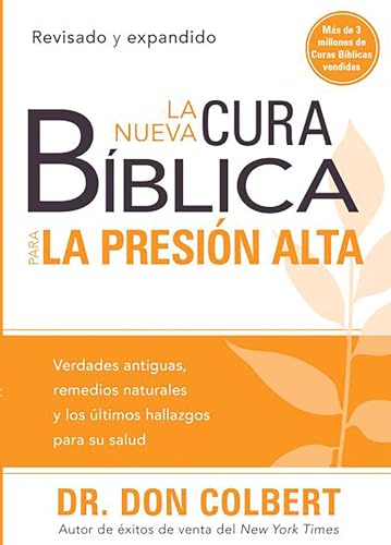 La nueva cura bíblica para la presión alta: Verdades antiguas, remedios naturales y los últimos hallazgos para su salud / / The New Bible Cure for ... (Cura Biblica / Bible Cure) (Spanish Edition)