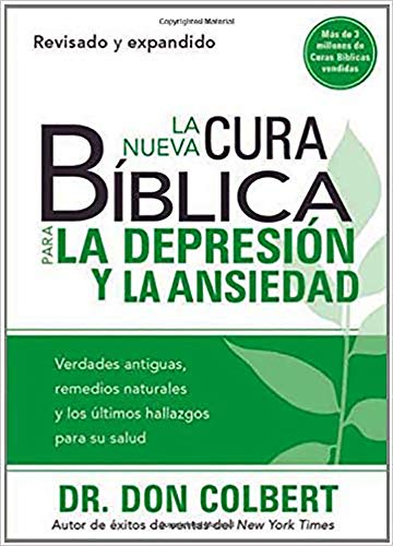 La Nueva Cura Bíblica Para la Depresión y Ansiedad: Verdades antiguas, remedios naturales y los últimos hallazgos para su salud