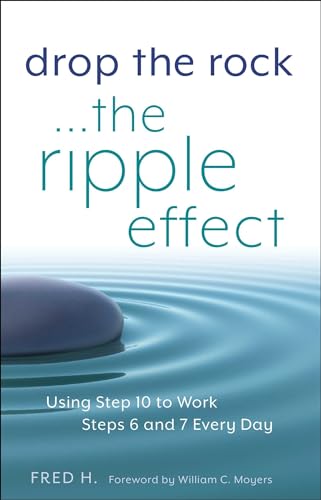 Drop the Rock--The Ripple Effect: Using Step 10 to Work Steps 6 and 7 Every Day (Volume 1)