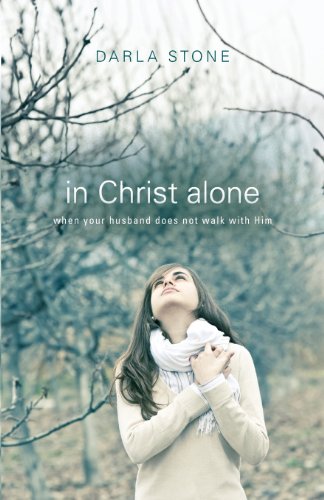 In Christ Alone: When Your Husband Does Not Walk With Him