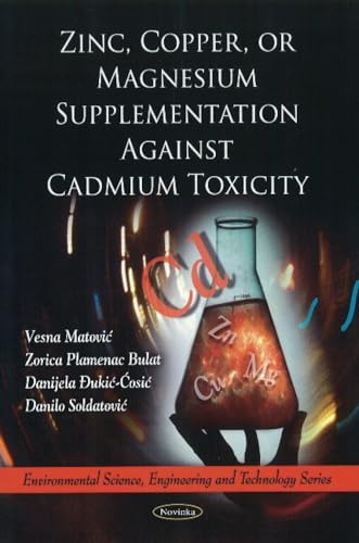 Zinc, Copper, or Magnesium Supplementation Against Cadmium Toxicity (Environmental Science, Engineering & Technology Series) (Environmental Science, Engineering and Technology)