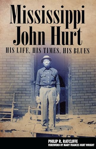 Mississippi John Hurt: His Life, His Times, His Blues (American Made Music Series)