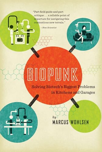 Biopunk: Solving Biotech's Biggest Problems in Kitchens and Garages