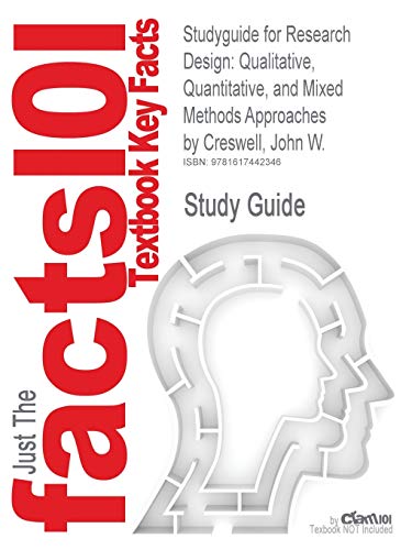 Outlines & Highlights for Research Design: Qualitative, Quantitative, and Mixed Methods Approaches by Creswell, John W., ISBN 9781412965576 (Cram101 Textbook Reviews)
