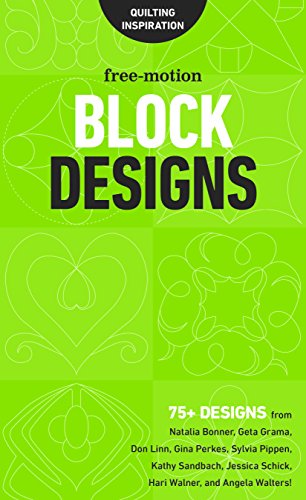 Free-Motion Block Designs: 75+ Designs from Natalia Bonner, Geta Grama, Don Linn, Gina Perkes, Sylvia Pippen, Kathy Sandbach, Jessica Schick, Hari Walner and Angela Walters!