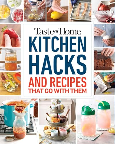 Taste of Home Kitchen Hacks: 100 Hints, Tricks & Timesavers―and the Recipes to Go with Them