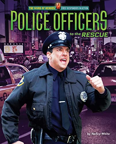 Police Officers to the Rescue (The Work of Heroes: First Responders in Action)
