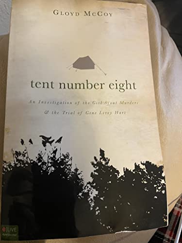 Tent Number Eight: An Investigation of the Girl Scout Murders & the Trial of Gene Leroy Hart: Includes eLive Audio Book Download