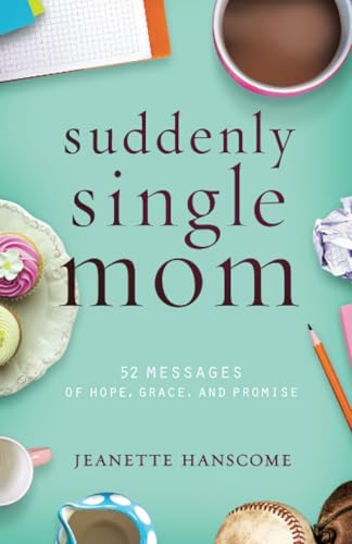 Suddenly Single Mom: 52 Messages of Hope, Grace, and Promise