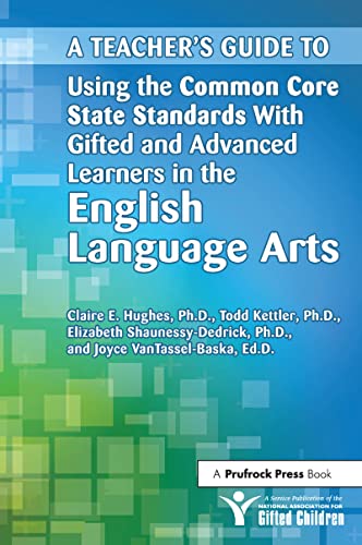 A Teacher's Guide to Using the Common Core State Standards With Gifted and Advanced Learners in the English/Language Arts