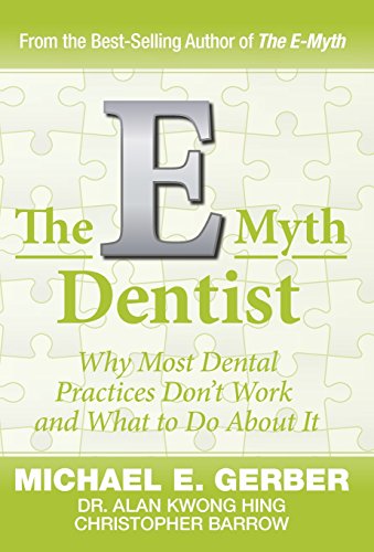 The E-Myth Dentist: Why Most Dental Practices Don't Work and What to Do About It (E-myth Expert)