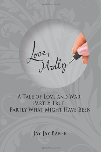 Love, Molly: A Tale of Love and War-Partly True, Partly What Might Have Been
